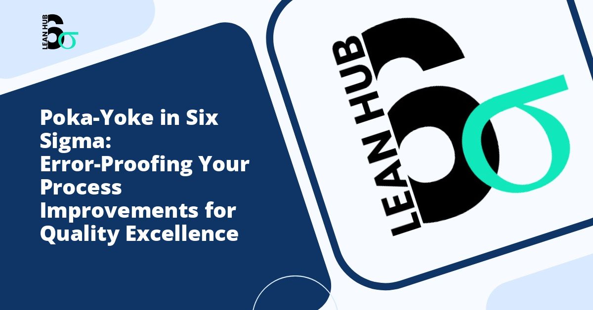 Poka-Yoke in Six Sigma: Error-Proofing Your Process Improvements for Quality Excellence