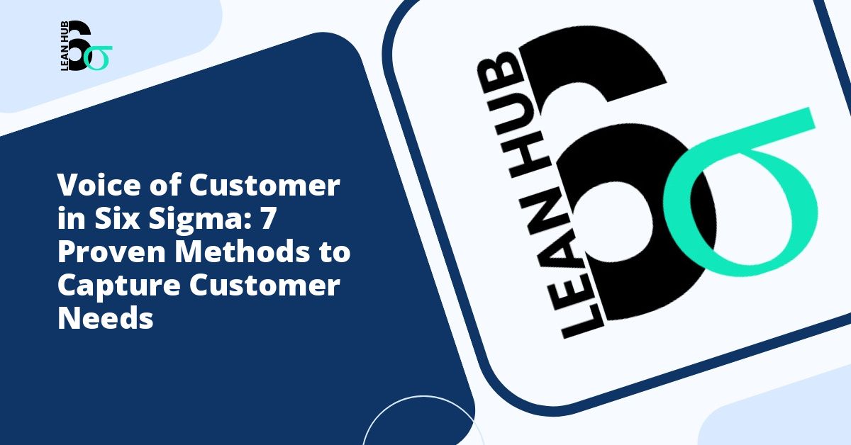 Voice of Customer in Six Sigma: 7 Proven Methods to Capture Customer Needs