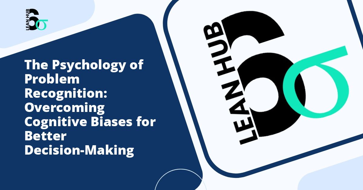 The Psychology of Problem Recognition: Overcoming Cognitive Biases for Better Decision-Making