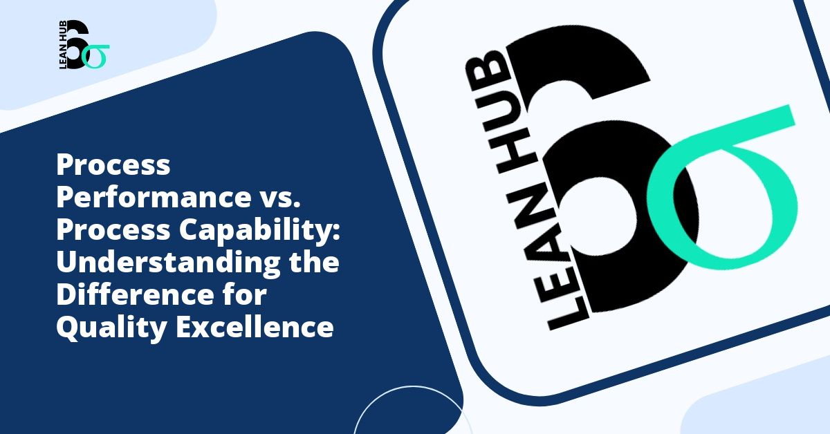 Process Performance vs. Process Capability: Understanding the Difference for Quality Excellence