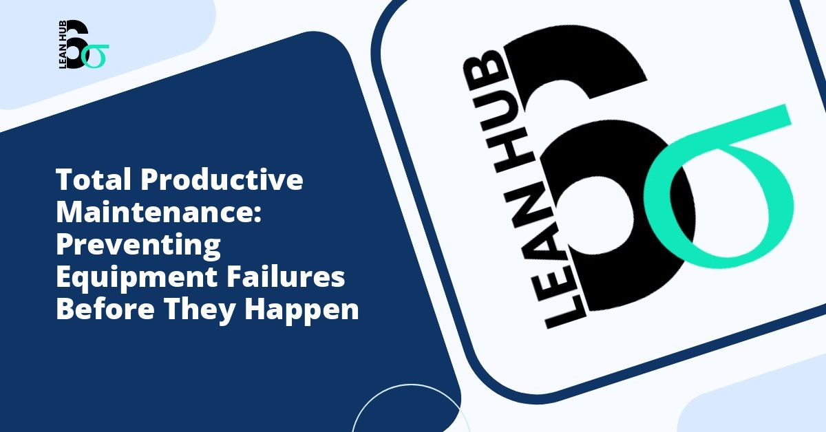 Total Productive Maintenance: Preventing Equipment Failures Before They Happen