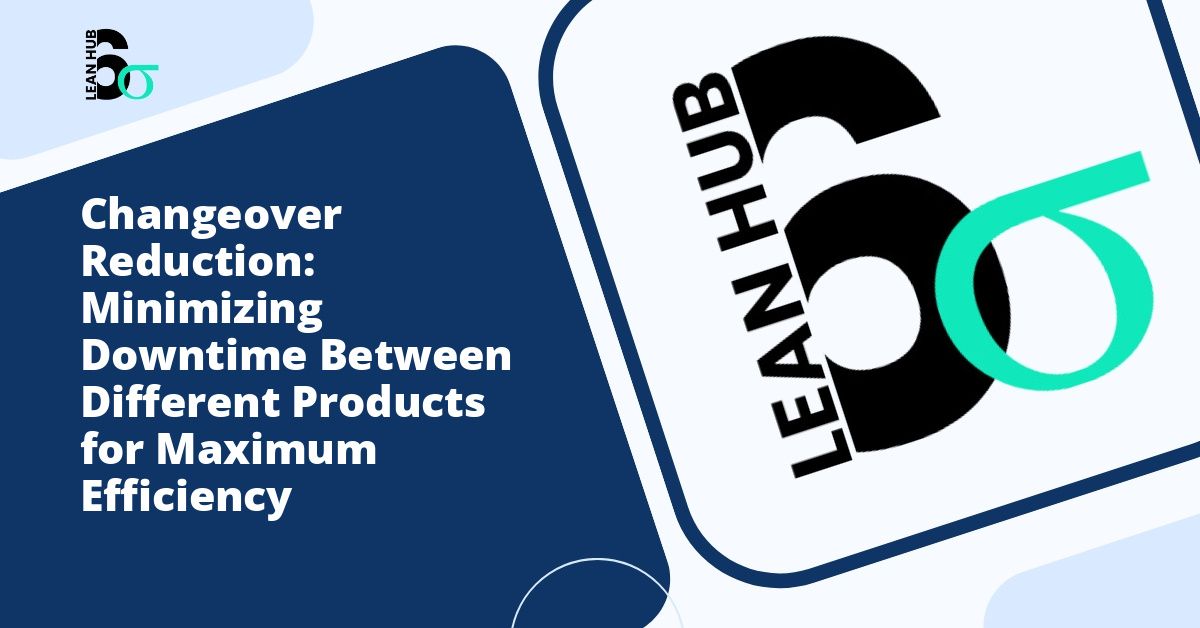 Changeover Reduction: Minimizing Downtime Between Different Products for Maximum Efficiency