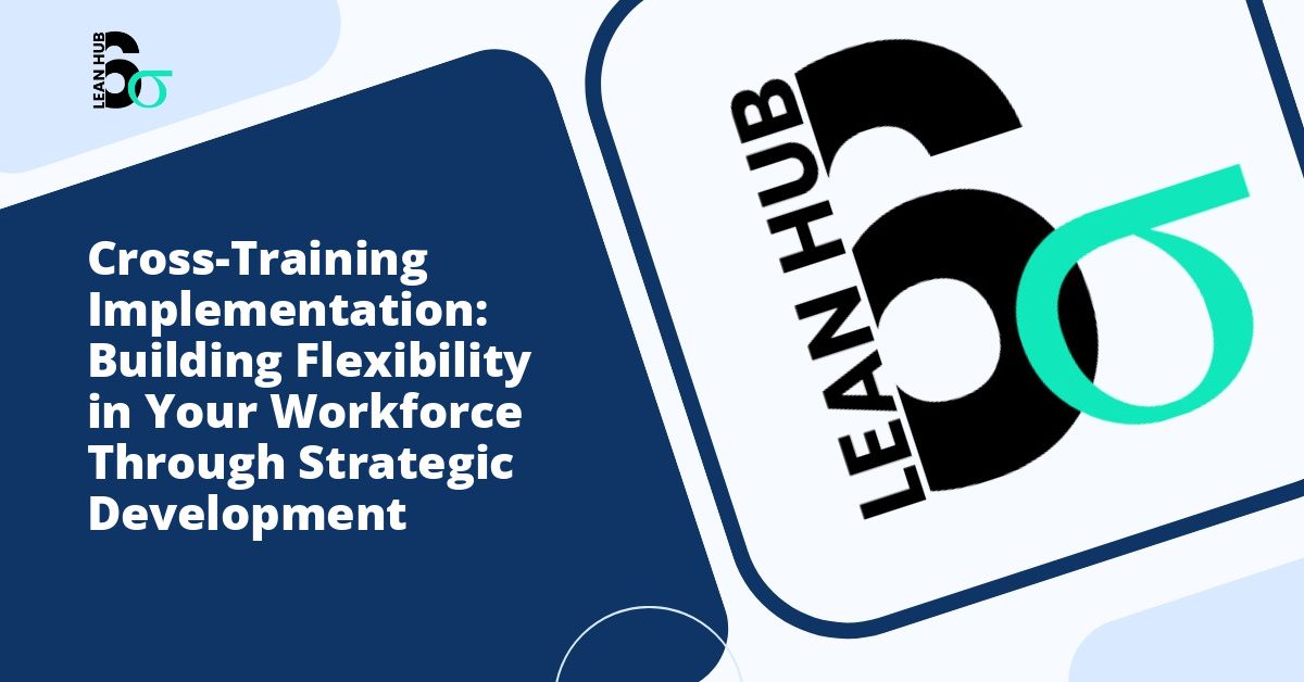 Cross-Training Implementation: Building Flexibility in Your Workforce Through Strategic Development
