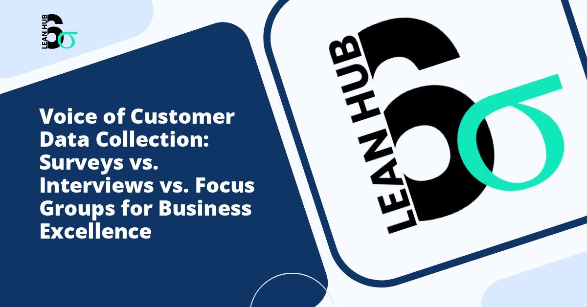 Voice of Customer Data Collection: Surveys vs. Interviews vs. Focus Groups for Business Excellence