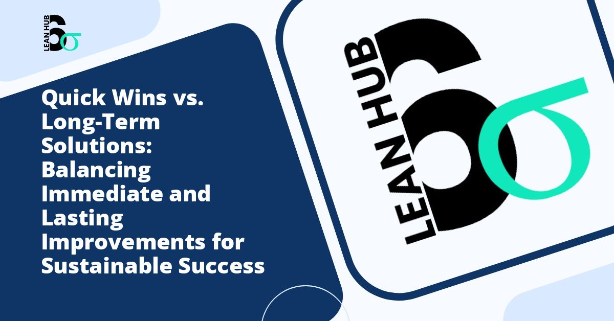 Quick Wins vs. Long-Term Solutions: Balancing Immediate and Lasting Improvements for Sustainable Success