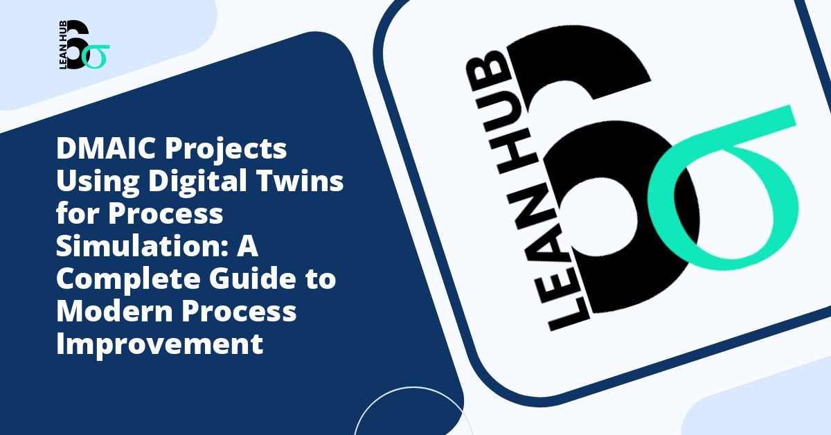 DMAIC Projects Using Digital Twins for Process Simulation: A Complete Guide to Modern Process Improvement