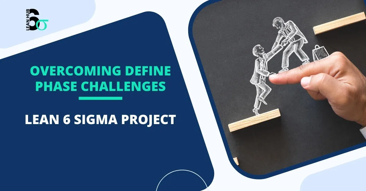 Overcoming define phase challenges in a lean six sigma project Overcoming define phase challenges in a lean six sigma project