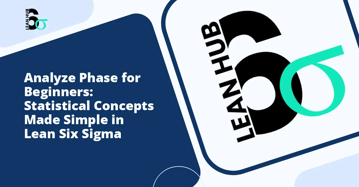 Analyze Phase for Beginners: Statistical Concepts Made Simple in Lean Six Sigma