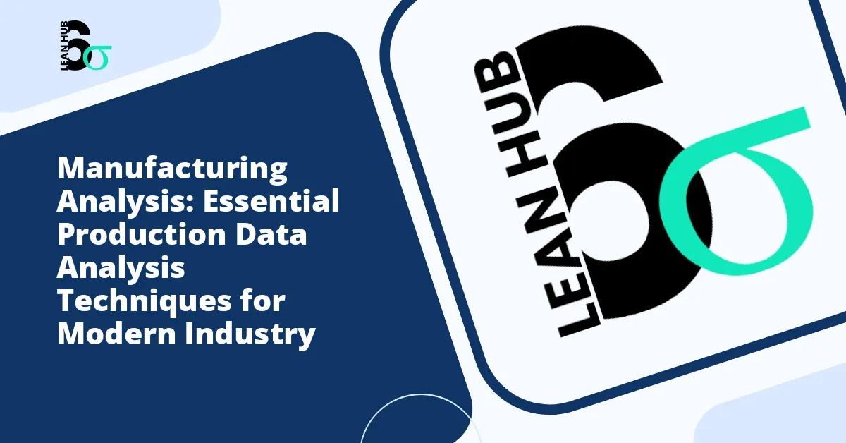 Manufacturing Analysis: Essential Production Data Analysis Techniques for Modern Industry