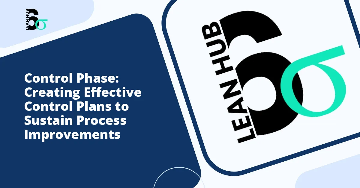 Control Phase: Creating Effective Control Plans to Sustain Process Improvements