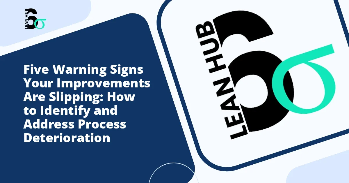 Five Warning Signs Your Improvements Are Slipping: How to Identify and Address Process Deterioration
