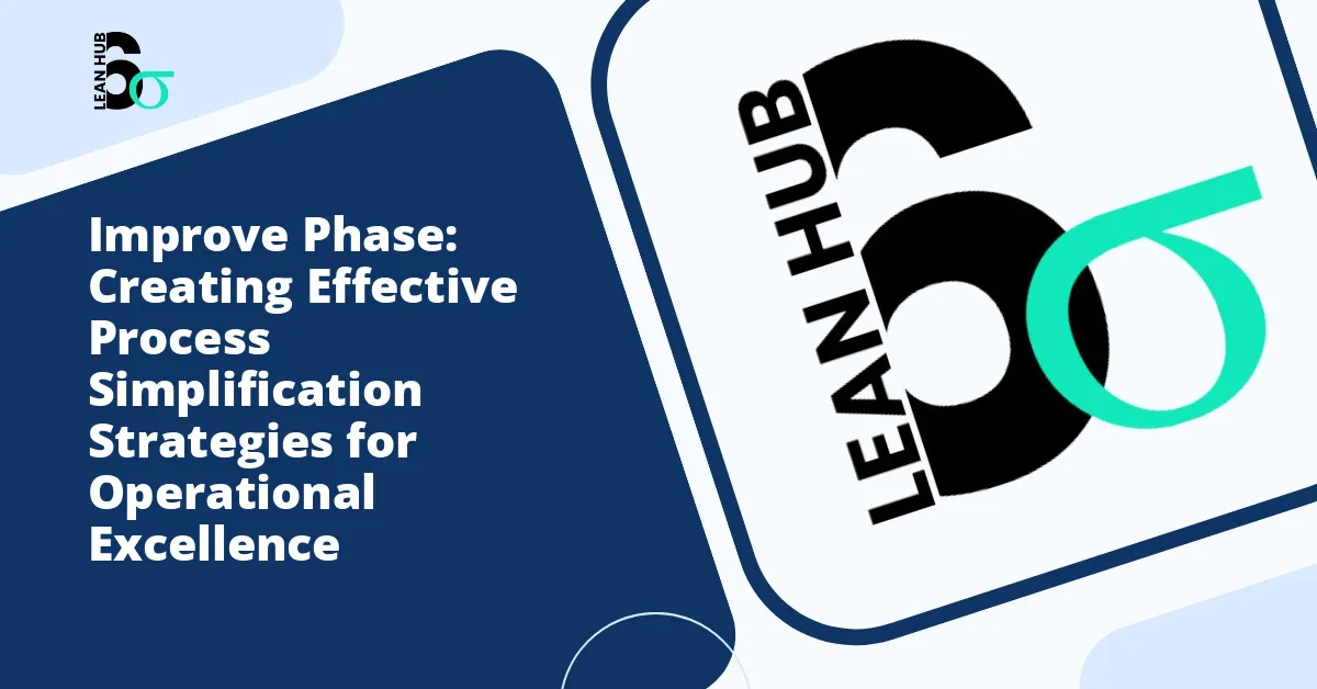 Improve Phase: Creating Effective Process Simplification Strategies for Operational Excellence