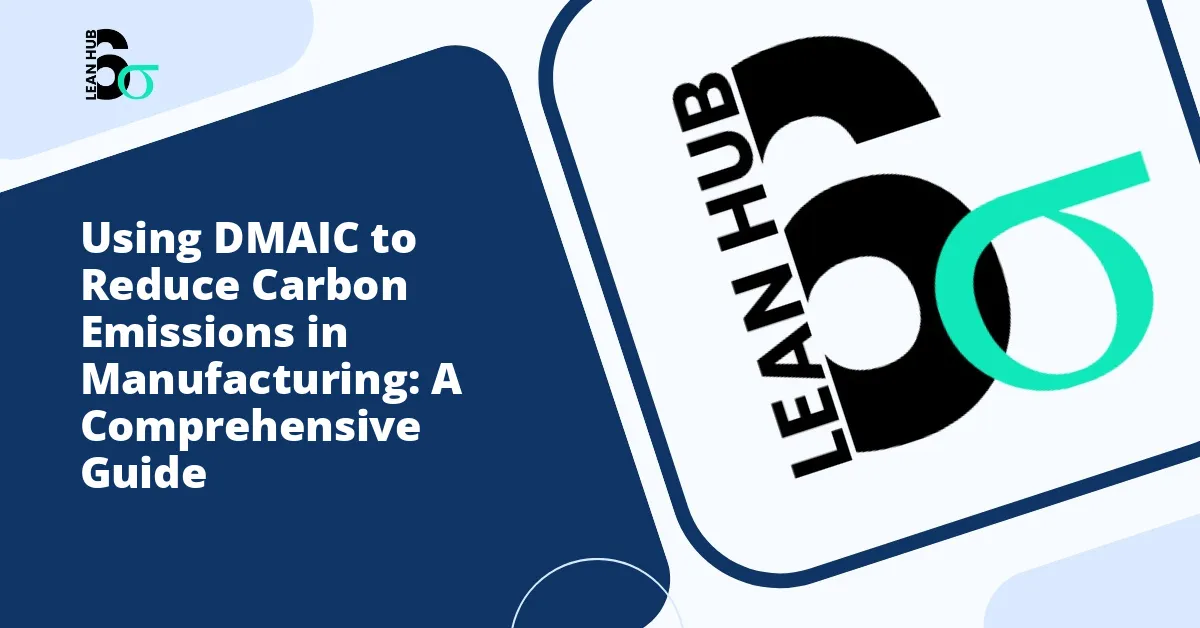 Using DMAIC to Reduce Carbon Emissions in Manufacturing: A Comprehensive Guide