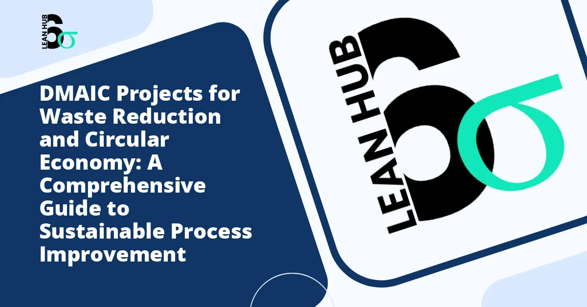 DMAIC Projects for Waste Reduction and Circular Economy: A Comprehensive Guide to Sustainable Process Improvement