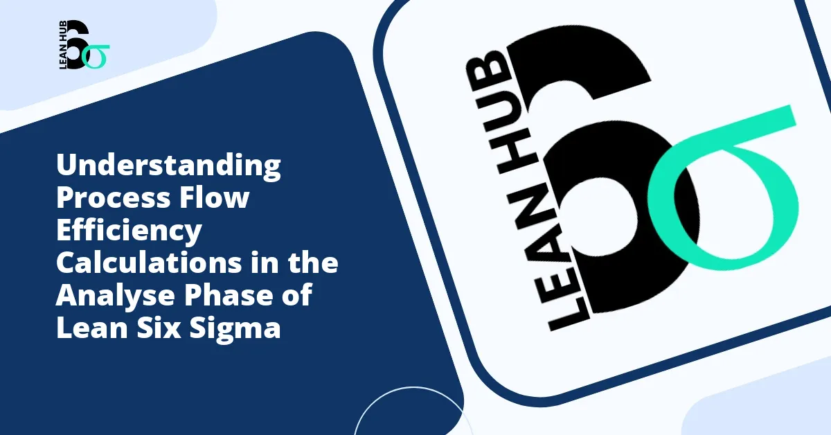 Understanding Process Flow Efficiency Calculations in the Analyse Phase of Lean Six Sigma