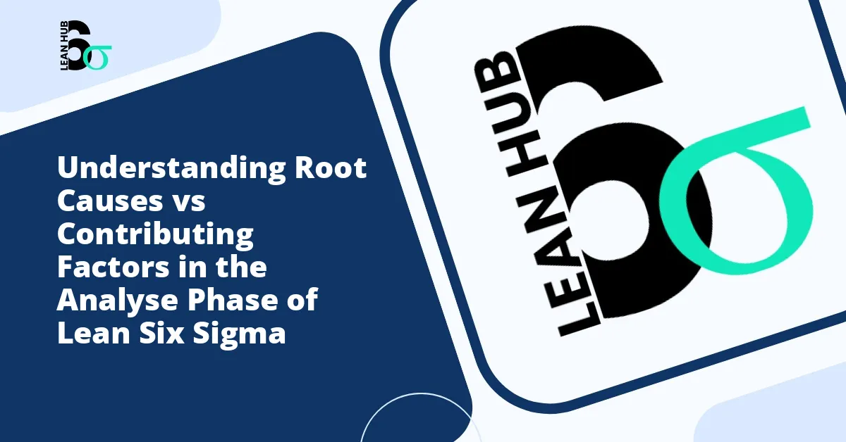 Understanding Root Causes vs Contributing Factors in the Analyse Phase of Lean Six Sigma
