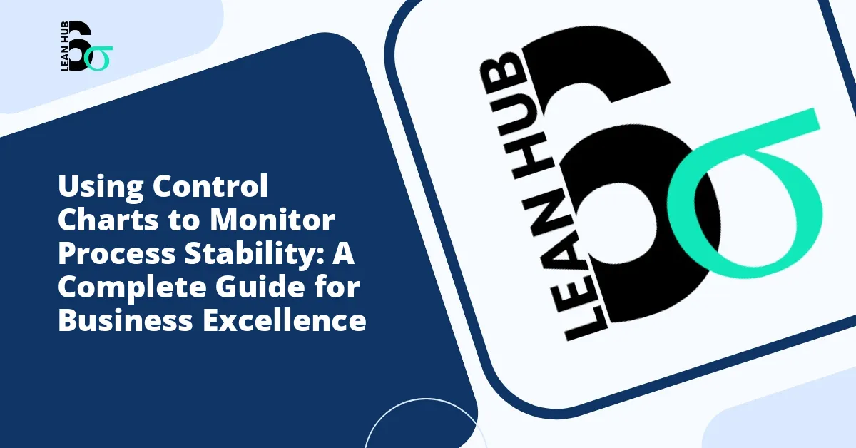 Using Control Charts to Monitor Process Stability: A Complete Guide for Business Excellence