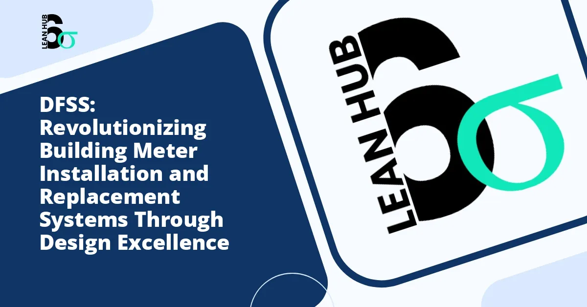 DFSS: Revolutionizing Building Meter Installation and Replacement Systems Through Design Excellence